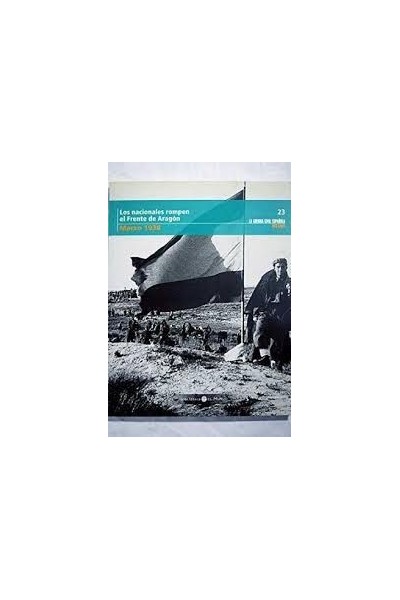 LOS NACIONALES ROMPEN EL FRENTE DE ARAGON (MARZO 1938).